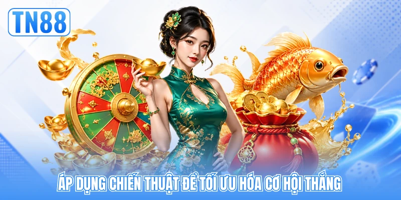 Áp dụng chiến thuật để tối ưu hóa cơ hội thắng Áp dụng chiến thuật để tối ưu hóa cơ hội thắng