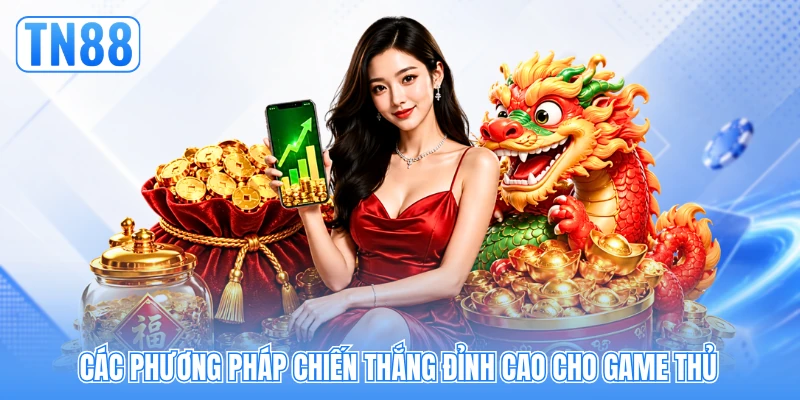Các phương pháp chiến thắng đỉnh cao cho game thủ Các phương pháp chiến thắng đỉnh cao cho game thủ