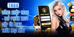 Đăng Nhập TN88 - Mở Phiên Truy Cập Ổn Định Trên Mọi Máy