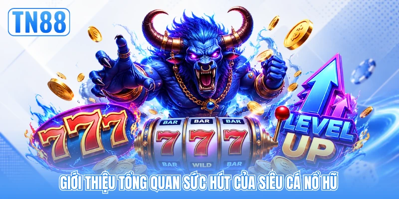 Giới thiệu tổng quan sức hút của siêu cá nổ hũ Giới thiệu tổng quan sức hút của siêu cá nổ hũ