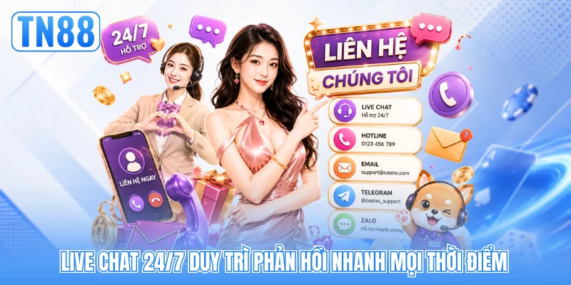 Live chat 24/7 duy trì phản hồi nhanh mọi thời điểm