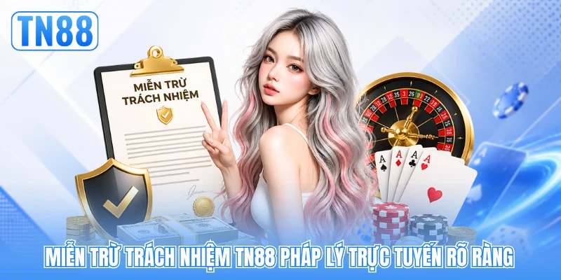 Miễn trừ trách nhiệm TN88 pháp lý trực tuyến rõ ràng Miễn trừ trách nhiệm TN88 pháp lý trực tuyến rõ ràng