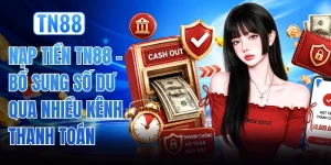 Nạp Tiền TN88 - Bổ Sung Số Dư Qua Nhiều Kênh Thanh Toán