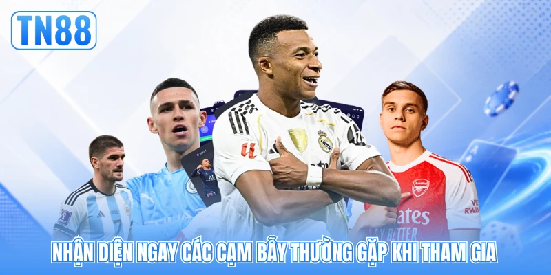 Nhận diện ngay các cạm bẫy thường gặp khi tham gia Nhận diện ngay các cạm bẫy thường gặp khi tham gia