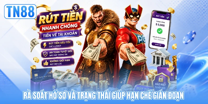 Rà soát hồ sơ và trạng thái giúp hạn chế gián đoạn