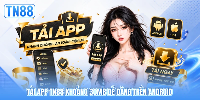 Tải app TN88 khoảng 30MB dễ dàng trên Android Tải app TN88 khoảng 30MB dễ dàng trên Android