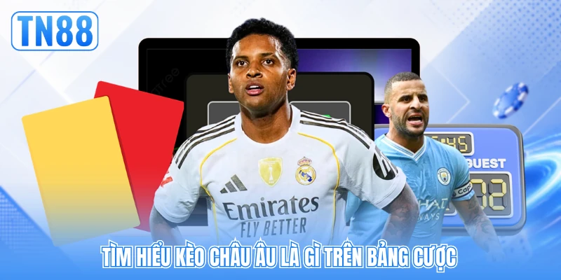 Tìm hiểu kèo châu Âu là gì trên bảng cược