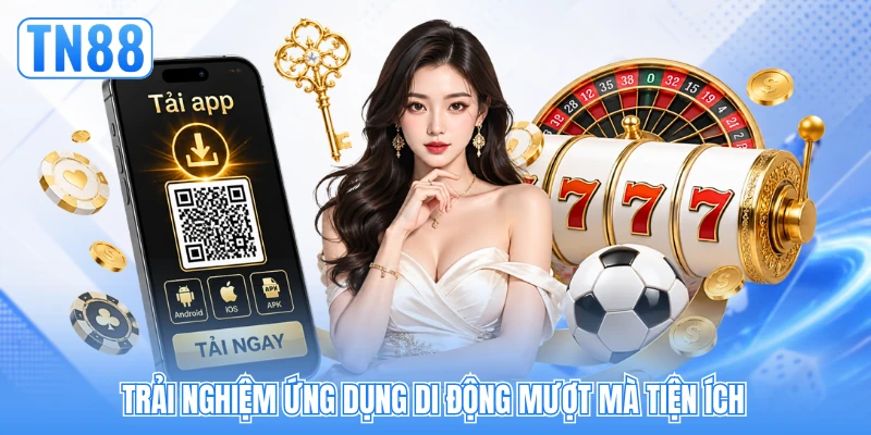 Trải nghiệm ứng dụng di động mượt mà tiện ích Trải nghiệm ứng dụng di động mượt mà tiện ích